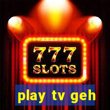 play tv geh